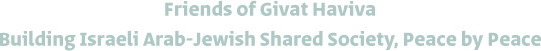 Friends of Givat Haviva Building Israeli Arab-Jewish Shared Society, Peace by Peace